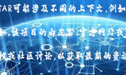 DSTAR通常指的是一种基于区块链的数字资产，可能与特定项目或平台相关。然而，具体而言，DSTAR可能涉及不同的上下文。例如，在某些情况下，它可能是某个代币的名称，或与某种特定的去中心化应用、协议或金融产品相关。

如果您有更多关于DSTAR的具体信息或上下文，提供这些信息会帮助我更好地回答您的问题。例如，该项目的白皮书、官方网站或相关背景资料都可能使答案更加准确和详细。

同时，如果您是在寻找有关某个特定区块链平台Tokenim的信息，可能需要查看该平台的官方文档或社区讨论，以获取最新的资讯和详细的解释。