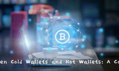 Differences Between Cold Wallets and Hot Wallets: A Comprehensive Guide