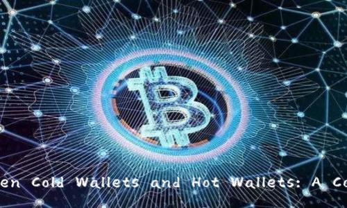Differences Between Cold Wallets and Hot Wallets: A Comprehensive Guide